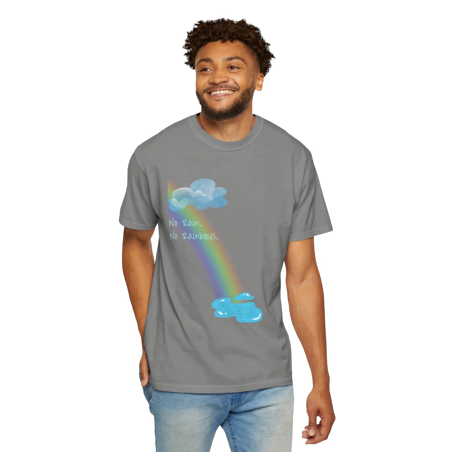 No Rain. No Rainbows. Inspirational Unisex T-shirt